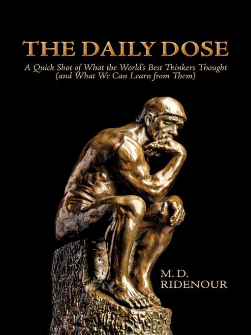 Title details for The Daily Dose: a Quick Shot of What the World's Best Thinkers Thought (and What We Can Lea by M. D. Ridenour - Available